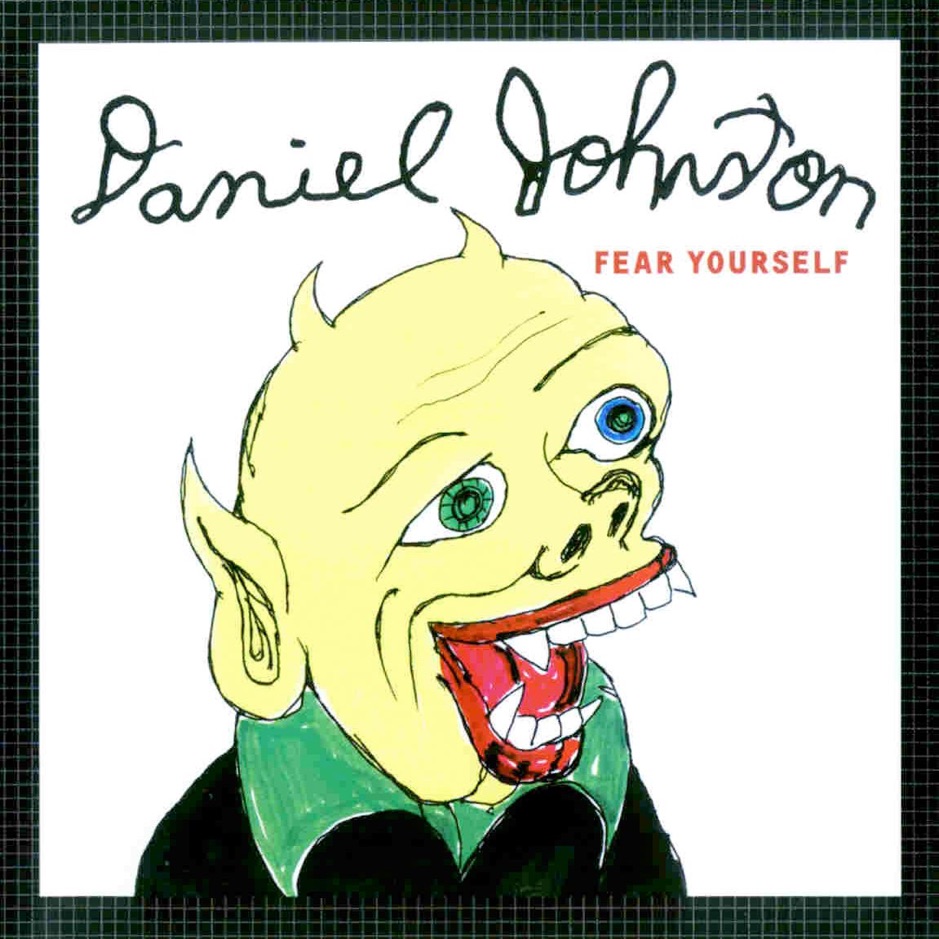 Daniel Johnston - Fear Yourself